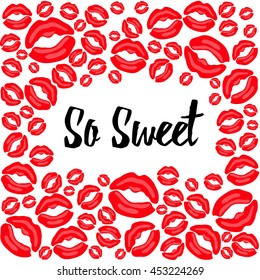 Vector romantic card with text "So Sweet". Female kissing lips imprints border frame. Bright red sexy design on white background.