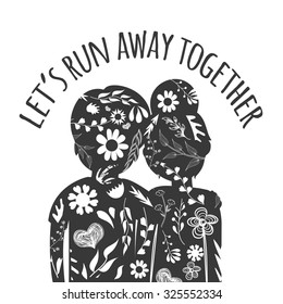 Vector romantic hipster typography poster with text - Let's run away together. Man and woman silhouettes with floral pattern inside. Cute Valentine's day greeting card, home decoration, t-shirt print