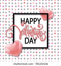 Vector romantic holiday illustration of pink glossy balloon hearts, "Hapy Valentine's Day" lettering and rectangle frame on dotted background. Valentines Day, wedding invitation.