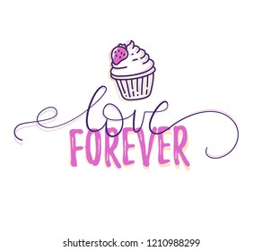 Vector romantic illustration of lettering with font love forever with line art style cupcake on white background. Web, site, valentine's day card, wedding poster text design