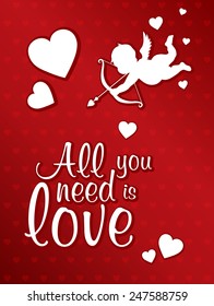 Vector romantic illustration Valentine's Day greeting card with hearts, cupid and arrow.  All you need is love