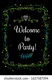 Vector romantic template illustration with curly floral green color frame and words welcome to party on black background. Thin line art style design with diamond for greeting card, wedding invitation