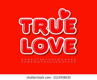 Vector Romantic Text True Love With Decorative Heart. Red Glossy Font. Cute Bright Alphabet Letters And Numbers Set