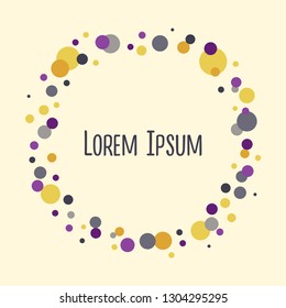 Vector round abstact frame. Cute wreath made of colorful yellow, grey and violet circles. Simple illustration template with lettering for invitations, save the date cards and other design