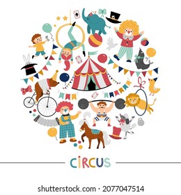 Vector round frame with circus characters, objects. Street show card template design for banners, invitations with animals, tent, artist. Cute festival elements illustration with clowns
