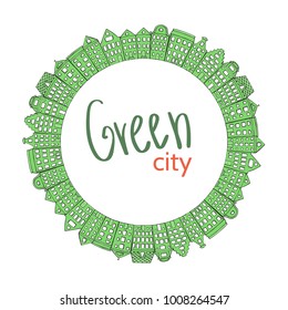Vector round frame with cute hand drawn houses. Green city text. Template for ecological emblem or logo