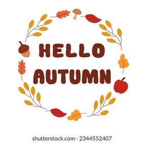 Vector round frame of leaves, acorn, apple, mushroom and text. Hello autumn. Seasonal autumn illustration for the design of promotional poster, cards.