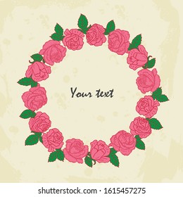 Vector round frame of roses and leaves. Vintage sketches hand drawn Illustration wreath of flowers. Can be used as a greeting card for background of Valentine's day, birthday, mother's day and so on.