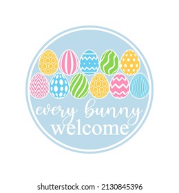 Vector round ornament Every Bunny Welcome with decorated eggs isolated on white background. Cute cartoon clipart for spring holiday, Easter home decoration, greeting card, door sign.