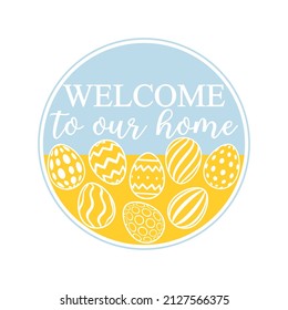 Vector round ornament Welcome to our Home with decorated eggs isolated on white background. Cute cartoon clipart for spring holiday, Easter home decoration, greeting card, door sign.