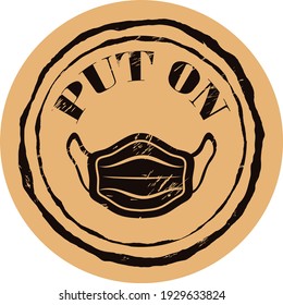 Vector round stamp with medical mask and text PUT ON MASK on craft background in old style. Wear Mask symbol. Mandatory sign for wearing mask. Anti coronavirus measures, COVID-19.