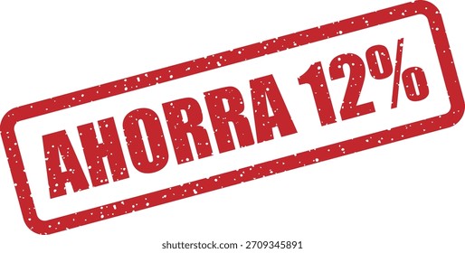 Carimbo de borracha vetorial "AHORRA 12 %" (espanhol: salvar 12 %). Carimbo promocional para vendas, descontos, publicidade em espanhol ou na América Latina.