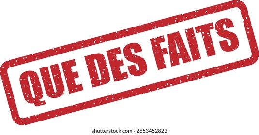 Carimbo vetorial com a frase francesa "QUE DES FAITS" (SOMENTE FATOS), perfeito para conteúdo visual que enfatiza a verdade, a confiabilidade e as informações verificadas