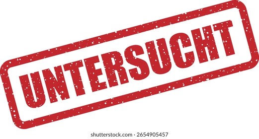Vector rubber stamp with the German word "UNTERSUCHT" (inspected). Ideal for examined content, official paperwork, or compliance visuals