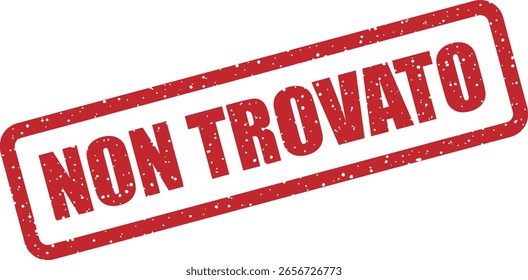 Vector rubber stamp with the Italian phrase "NON TROVATO" (not found). Perfect for missing items, errors, or not found labels in Italian