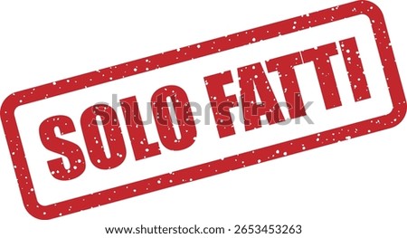 Vector rubber stamp with the Italian phrase "SOLO FATTI" (Only Facts), great for infographics, education, honest marketing, or content moderation visuals
