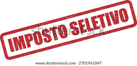 Vector rubber stamp “IMPOSTO SELETIVO” (Portuguese: excise or consumption tax). Marks payment or application of selective tax on specific goods (alcohol, tobacco, fuel, etc.) in Portugal or Brazil.