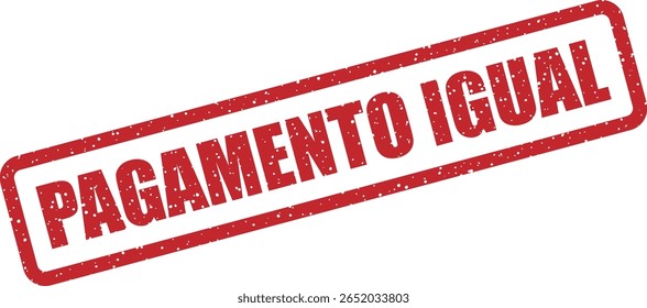 Carimbo vetorial com a frase em português "PAGAMENTO IGUAL", perfeito para planos de pagamento, acordos financeiros e gráficos de cobrança recorrentes