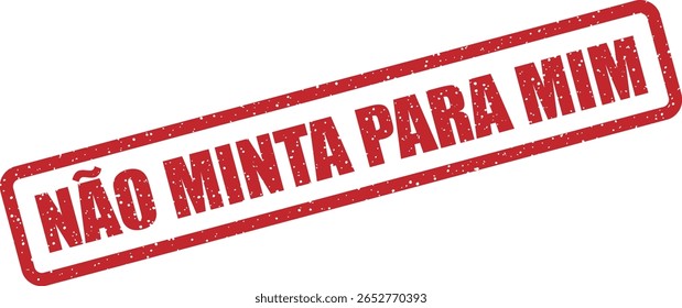 Carimbo vetorial com a frase em português "NÃO MINTA PARA MIM", usada em comunicação emocional ou direta, memes e comentários