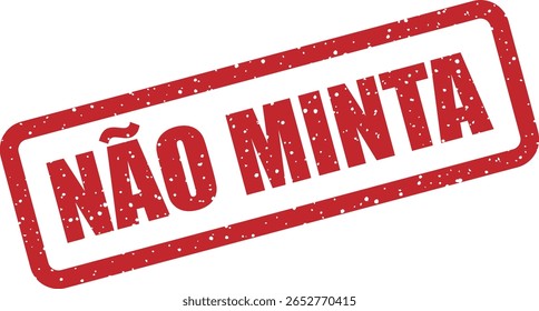 Carimbo vetorial com a frase em português "NÃO MINTA", ideal para campanhas de promoção da honestidade, posts em redes sociais ou conteúdo de ética pessoal