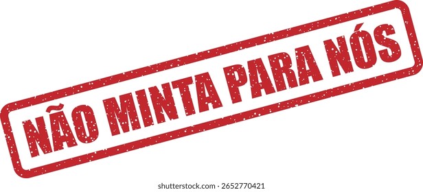 Carimbo vetorial com a frase em português "NÃO MINTA PARA NÓS", perfeito para campanhas sobre honestidade, transparência ou posts em redes sociais