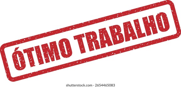 Vector rubber stamp with the Portuguese phrase “ÓTIMO TRABALHO” (Great Job) - perfect for positive customer feedback, employee recognition, or marketing materials in Portuguese