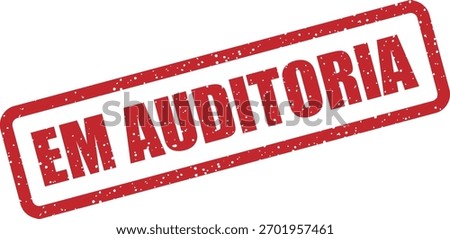 Vector rubber stamp “EM AUDITORIA” (Portuguese: under audit). Indicates ongoing tax audit or document examination in Portuguese tax offices.