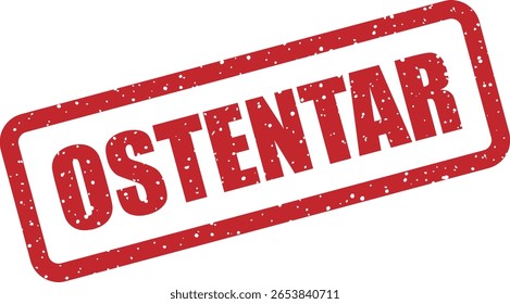 Carimbo vetorial com a palavra portuguesa "OSTENTAR" (Flex, To Flaunt), ideal para marketing, memes e visuais que retratam riqueza, luxo ou orgulho pessoal