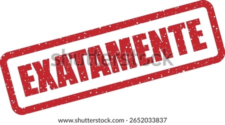 Vector rubber stamp with the Portuguese word "EXATAMENTE" (Exactly), perfect for validation, agreement, or precise confirmation in communication designs