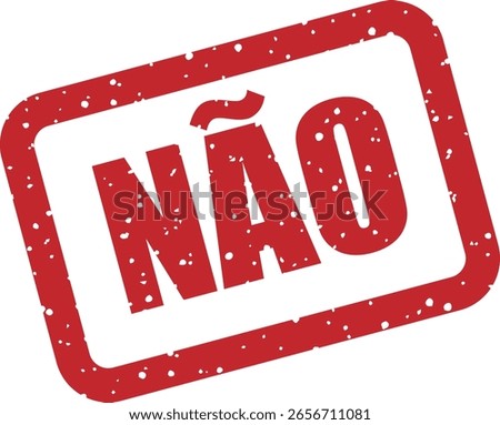 Vector rubber stamp with the Portuguese word "NÃO" (no). Useful for blocking actions, indicating refusal, or expressing denial in an assertive and visual way