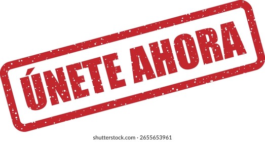Vector rubber stamp with the Spanish phrase "ÚNETE AHORA" (join now). Perfect for recruitment materials, marketing campaigns, and community invitations
