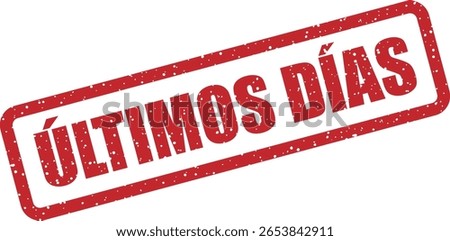 Vector rubber stamp with the Spanish phrase "ÚLTIMOS DÍAS" (Last Days), perfect for clearance events, limited-time promotions, and urgent sale campaigns