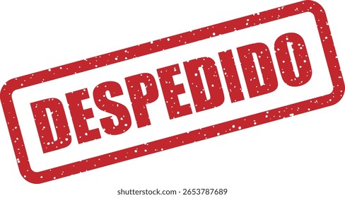 Carimbo vetorial com a palavra espanhola "DESPEDIDO" (Demitido), ótimo para memes relacionados ao trabalho, comunicação de RH ou conteúdo sarcástico de negócios.