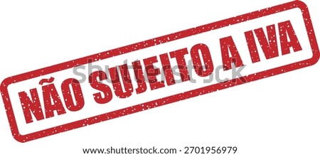 Vector rubber stamp “NÃO SUJEITO A IVA” (Portuguese: not subject to VAT). Indicates VAT-exempt transactions in Portuguese invoices.