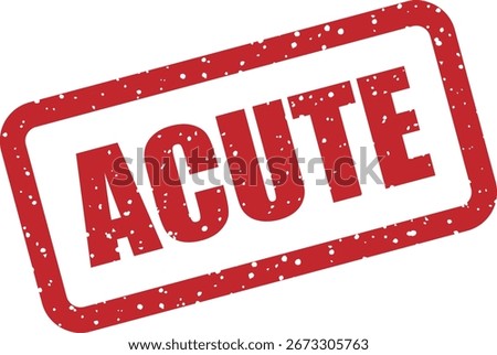 Vector rubber stamp with the text "ACUTE", perfect for patient records, lab results, or medical documentation indicating severe or sudden conditions.