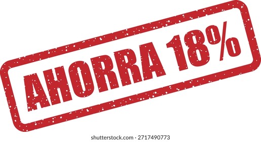 Carimbo de borracha vetorial com o texto "AHORRA 18%" (Salvar 18%) - carimbo promocional para 18% de vendas com desconto e ofertas. Perfeito para promoções de varejo em espanhol.