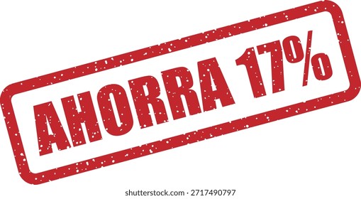 Carimbo de borracha vetorial com o texto "AHORRA 17%" (Salvar 17%) - carimbo promocional para 17% de vendas com desconto e ofertas. Perfeito para promoções de varejo em espanhol.