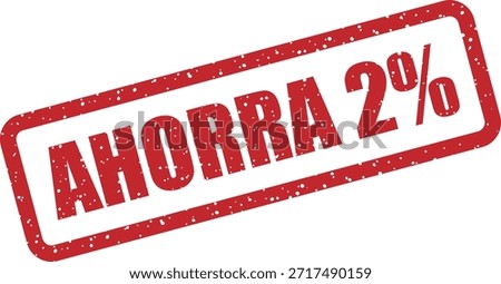 Vector rubber stamp with the text "AHORRA 2%" (Save 2%) – promotional stamp for 2% discount sales and offers. Perfect for Spanish retail promotions.