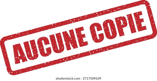 Sello de goma de Vector con el texto "AUCUNE COPIE" (Sin copia) - prohíbe la copia o duplicación. Ideal para documentos confidenciales.