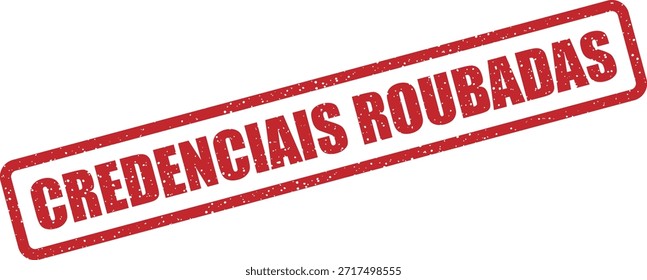 Sello de goma de Vector con el texto "CREDENCIAIS ROUBADAS" (Credenciales robadas): datos de Inicio de sesión comprometidos, violación de datos o alerta de phishing. Perfecto para las advertencias de ciberseguridad portuguesas.