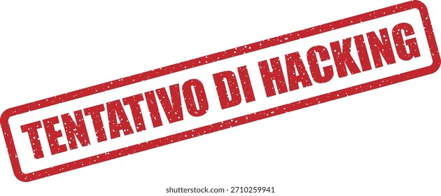 Vektor-Gummistempel mit dem Text "TENTATIVO DI HACKING" (Hacking Attempt), ideal für italienische Cybersicherheit und Eindringversuche. Fett rot.