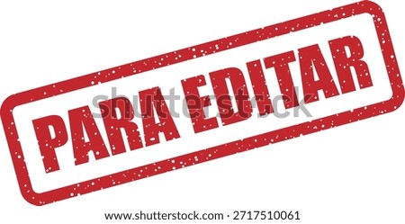Vector rubber stamp with the text "PARA EDITAR" (Pending edit) – item needs modification or review. Ideal for workflow management graphics.
