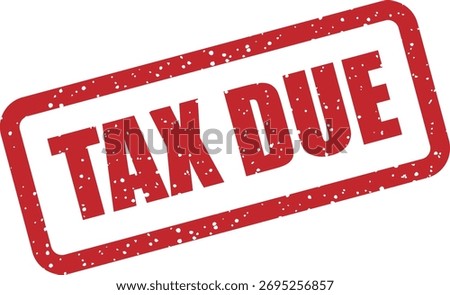 Vector rubber stamp with the text "TAX DUE", perfect for reminders, statements, and documents indicating payable tax amounts.