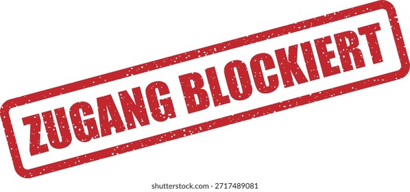 Vektor-Gummistempel mit dem Text "ZUGANG BLOCKIERT" (Zugriff gesperrt) - kennzeichnet blockierten Zugriff, Login verweigert oder Sicherheitsbeschränkung. Ideal für Cybersicherheitswarnungen.