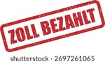 Vector rubber stamp with the word "ZOLL BEZAHLT" (German for "customs paid"), perfect for duty receipts, cleared trade, and German documents confirming customs payment.
