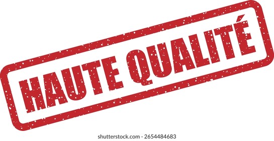 Design em estilo de carimbo vetorial de "HAUTE QUALITÉ" (francês para "alta qualidade"). Perfeito para destacar produtos de qualidade premium nos mercados franceses