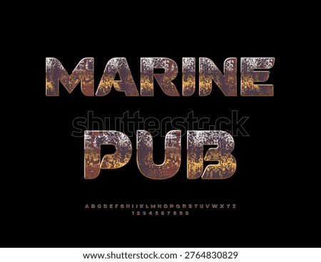 Vector Rusty sign Marine Pub. Elegant Aged Iron Font. Vintage Grungy Metallic Alphabet Letters and Numbers set.