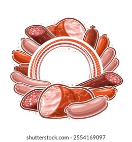 Vector Sausage Frame with empty copy space for ad text, circle frame with cooked diverse sausage composition, sign board with group of outline illustration homemade raw sausages on white background