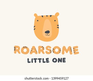 Vector scandinavian animal character head poster. Colorful childish cute tiger face and "roarsome little one"(wordplay roaw and awesome) text isolated on white. Design for child print, decoration.