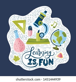 Vector school card with flat and doodle illustrations and hand drawn lettering quote, microscope, globe, test tube and other supplies. Back to school. Learning is fun.
